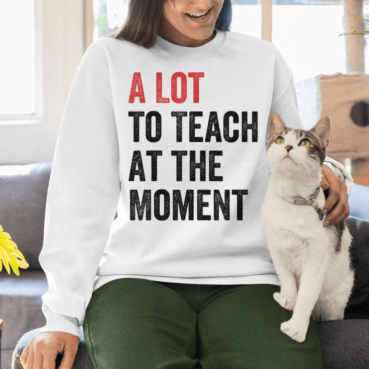 A Lot To Teach At The Moment Women's Teacher Tee Women Crewneck Sweatshirt, gift for family, gift for coworker