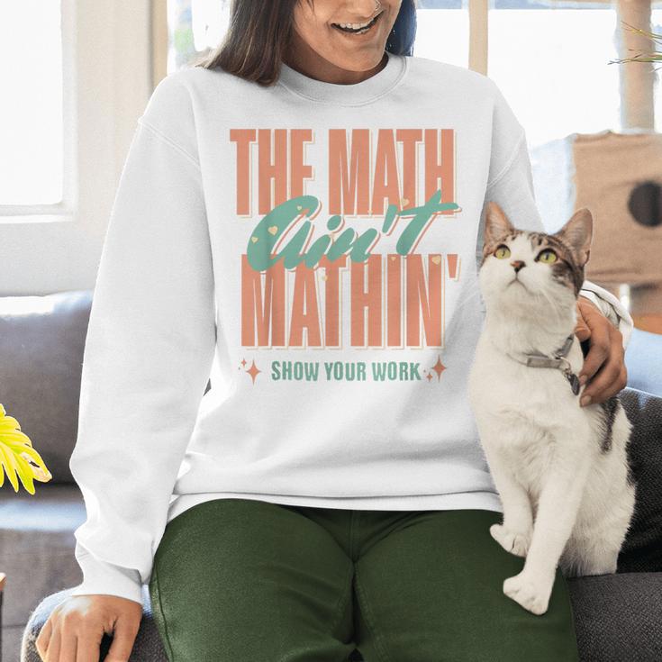 Women The Math Ain't Mathin Show Your Work Math Teacher Women Crewneck Sweatshirt, gift for family, gift for coworker Women The Math Ain't Mathin Show Your Work Math Teacher Women Crewneck Sweatshirt, gift for family, gift for coworker