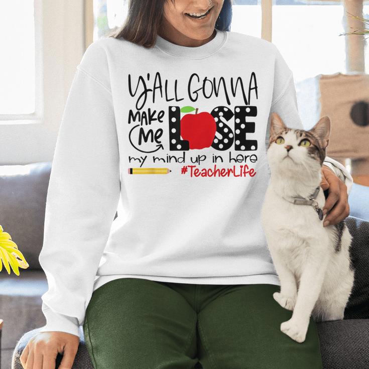 Y'All Gonna Make Me Lose My Mind Up Here Teacher Women Crewneck Sweatshirt, gift for family, gift for coworker Y'All Gonna Make Me Lose My Mind Up Here Teacher Women Crewneck Sweatshirt, gift for family, gift for coworker