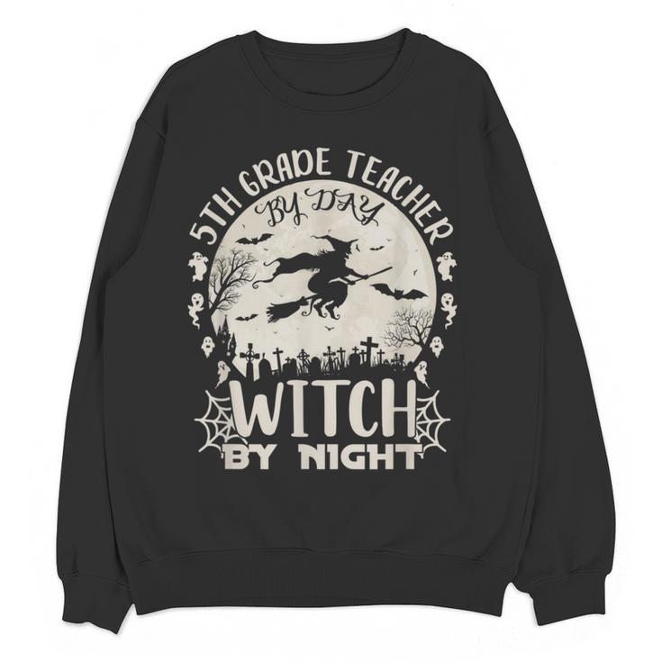 5th Grade Teacher By Day Witch By Night Halloween Women Crewneck Sweatshirt, novelty gifts, funny gifts