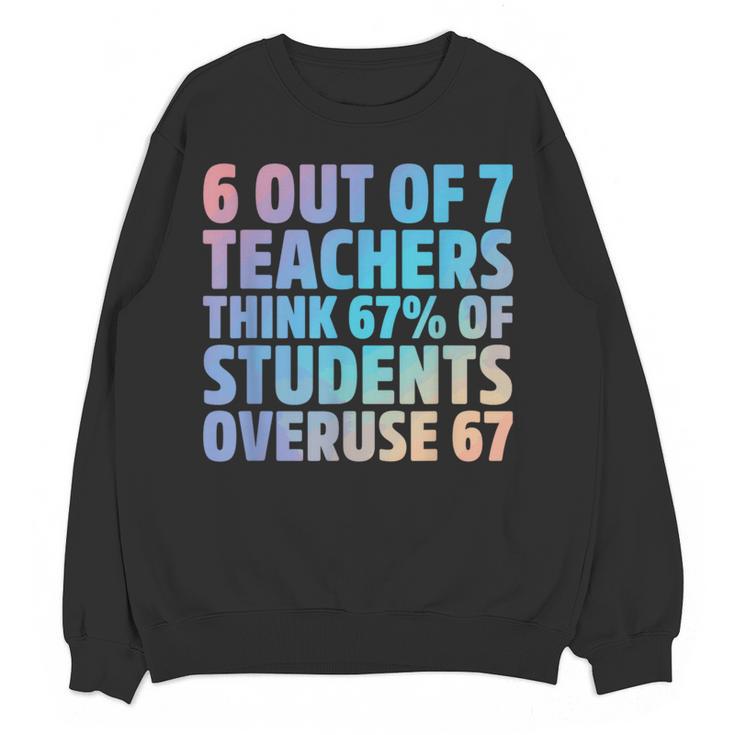 6 Out Of 7 Teachers Think 67 Of Students Overuse 67 Quote Women Crewneck Sweatshirt, novelty gifts, funny gifts 6 Out Of 7 Teachers Think 67 Of Students Overuse 67 Quote Women Crewneck Sweatshirt, novelty gifts, funny gifts