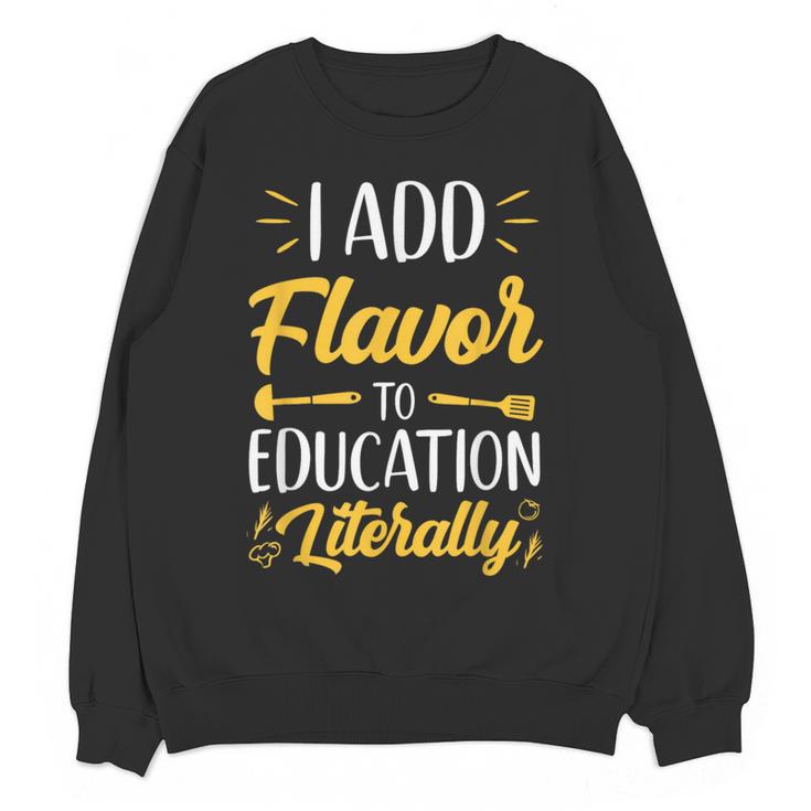 I Add Flavor To Education Literally Culinary Arts Teacher Women Crewneck Sweatshirt, novelty gifts, funny gifts