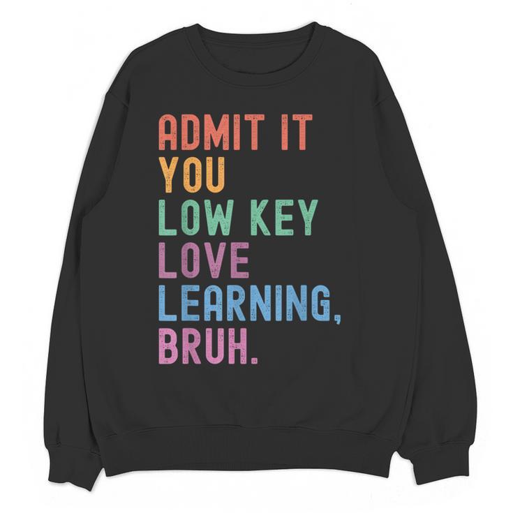 Admit It You Low Key Love Learning Bruh Teachers Women Women Crewneck Sweatshirt, novelty gifts, funny gifts