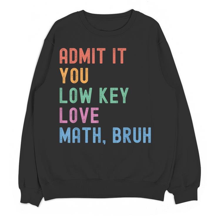 Admit It You Low Key Love Math Bruh Teacher Nerdy Math Women Crewneck Sweatshirt, novelty gifts, funny gifts Admit It You Low Key Love Math Bruh Teacher Nerdy Math Women Crewneck Sweatshirt, novelty gifts, funny gifts