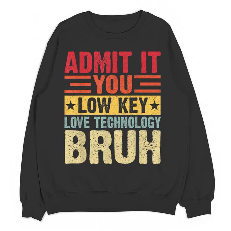 Admit It You Low Key Love Technology Bruh Teacher Kid Women Crewneck Sweatshirt, novelty gifts, funny gifts Admit It You Low Key Love Technology Bruh Teacher Kid Women Crewneck Sweatshirt, novelty gifts, funny gifts