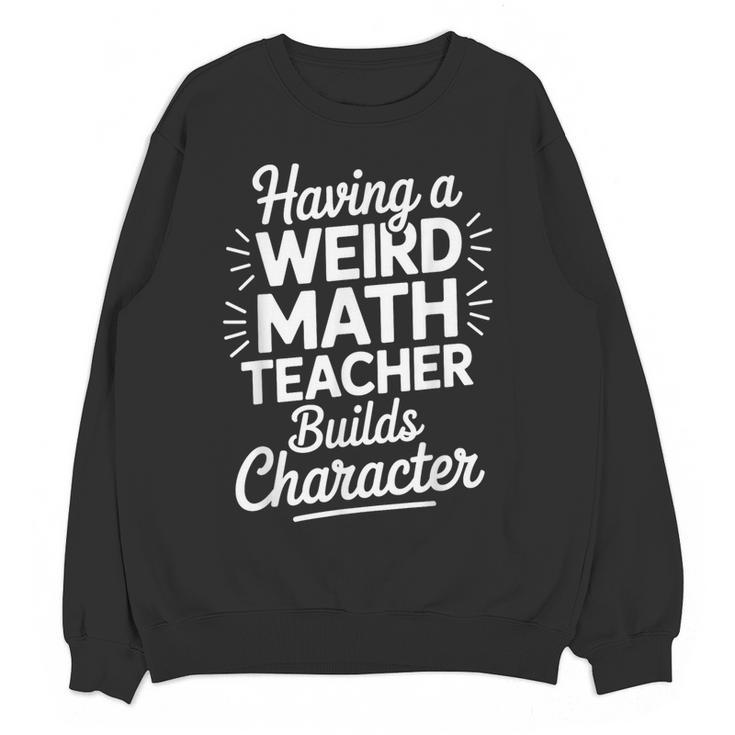 Algebra Lover Having A Weird Math Teacher Builds Character Women Crewneck Sweatshirt, novelty gifts, funny gifts