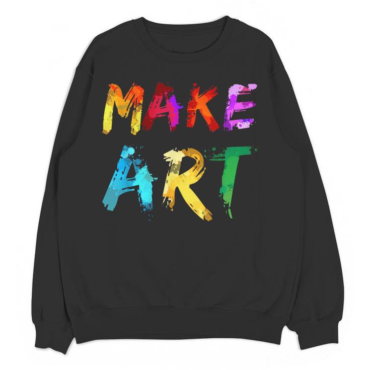 Make Art Painter Artist Teacher Artsy Men Women Kids Women Crewneck Sweatshirt, novelty gifts, funny gifts