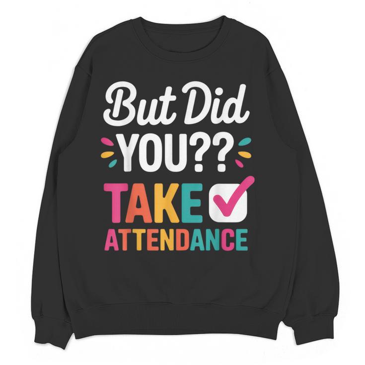 But Did You Take Attendance Teacher Back To School Women Crewneck Sweatshirt, novelty gifts, funny gifts But Did You Take Attendance Teacher Back To School Women Crewneck Sweatshirt, novelty gifts, funny gifts