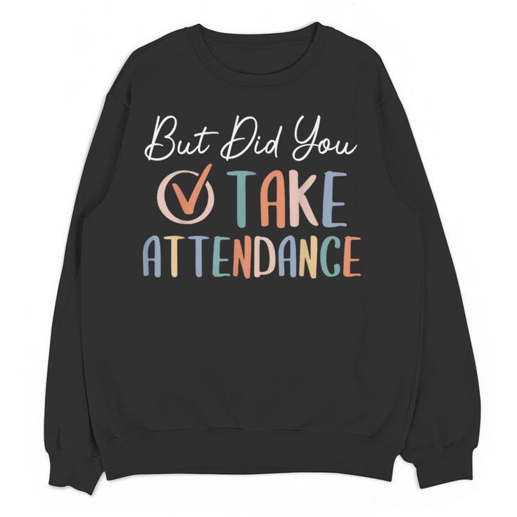 But Did You Take Attendance-Teacher School Secretary Team Women Crewneck Sweatshirt, novelty gifts, funny gifts But Did You Take Attendance-Teacher School Secretary Team Women Crewneck Sweatshirt, novelty gifts, funny gifts