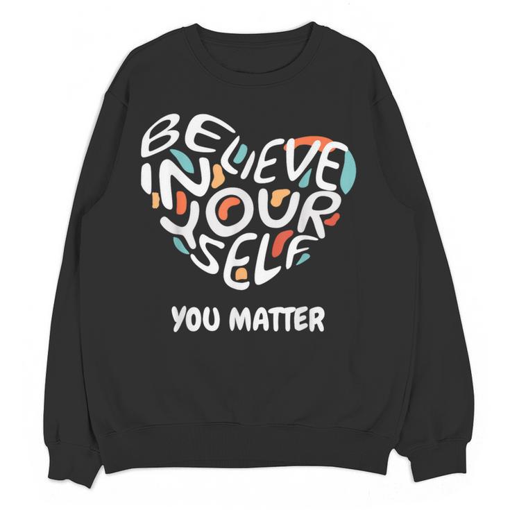Believe In Yourself YOU MATTER Teachers Big Heart Women Crewneck Sweatshirt, novelty gifts, funny gifts Believe In Yourself YOU MATTER Teachers Big Heart Women Crewneck Sweatshirt, novelty gifts, funny gifts