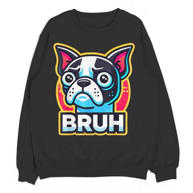 Boston Terrier Bruh Dog Lover Women Crewneck Sweatshirt, novelty gifts, funny gifts