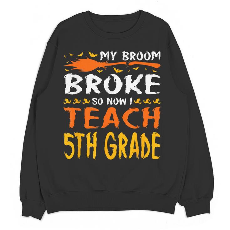 My Broom Broke So Now I Teach 5th Grade Halloween Teacher Women Crewneck Sweatshirt, novelty gifts, funny gifts