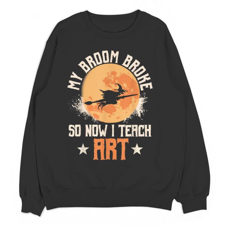 My Broom Broke So Now I Teach Art Teacher Halloween Costume For Men Women Women Crewneck Sweatshirt, novelty gifts, funny gifts