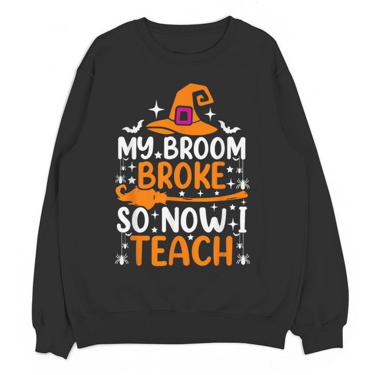 My Broom Broke So Now I Teach Halloween Teacher Women Crewneck Sweatshirt, novelty gifts, funny gifts My Broom Broke So Now I Teach Halloween Teacher Women Crewneck Sweatshirt, novelty gifts, funny gifts
