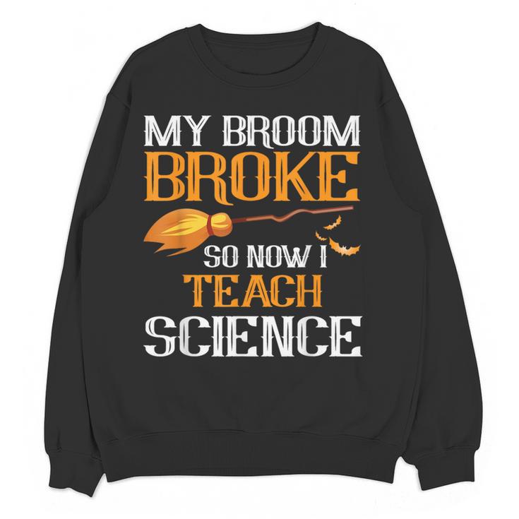 My Broom Broke So Now I Teach Science Teacher Halloween Women Crewneck Sweatshirt, novelty gifts, funny gifts