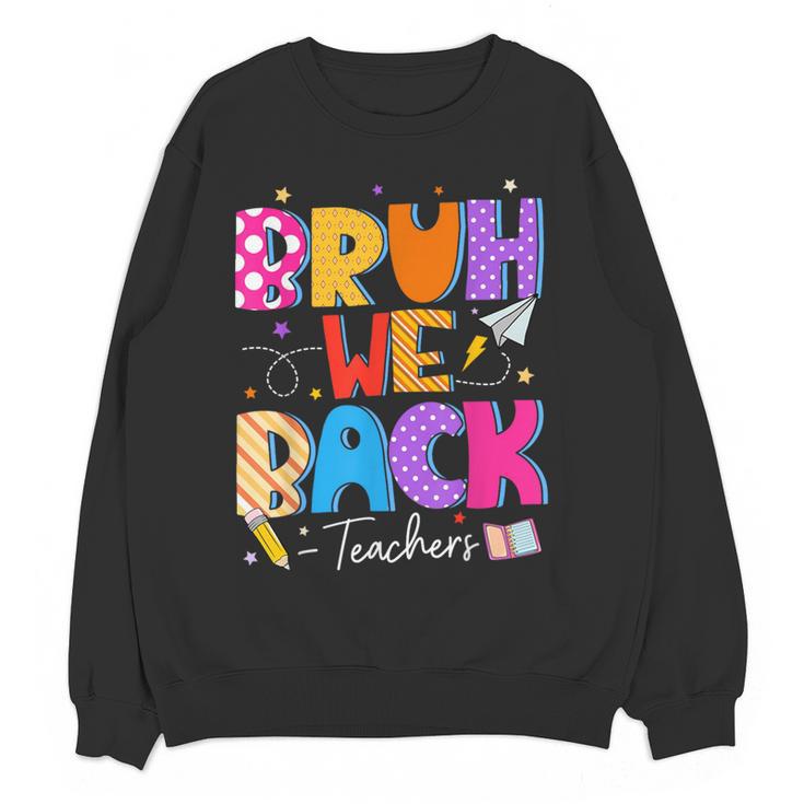 Bruh We Back Teachers First Day Back To School Teachers Women Crewneck Sweatshirt, novelty gifts, funny gifts Bruh We Back Teachers First Day Back To School Teachers Women Crewneck Sweatshirt, novelty gifts, funny gifts