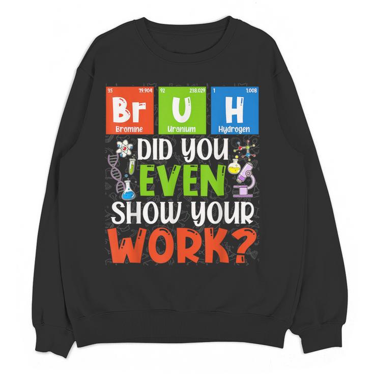 Bruh Did You Even Show Your Work For Science Teachers For Men Women Women Crewneck Sweatshirt, novelty gifts, funny gifts