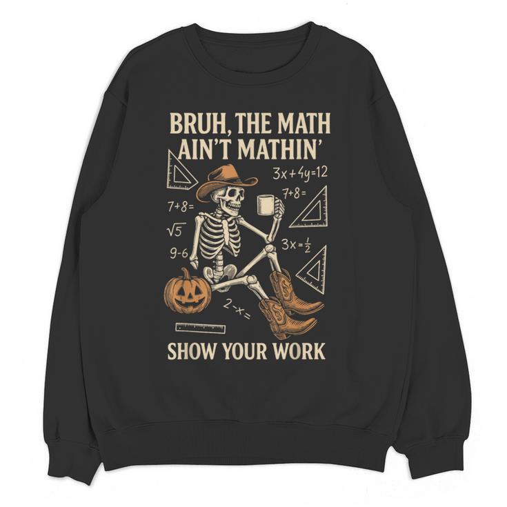Bruh The Math Ain’t Mathin Halloween Skeleton Math Teacher Women Crewneck Sweatshirt, novelty gifts, funny gifts Bruh The Math Ain’t Mathin Halloween Skeleton Math Teacher Women Crewneck Sweatshirt, novelty gifts, funny gifts