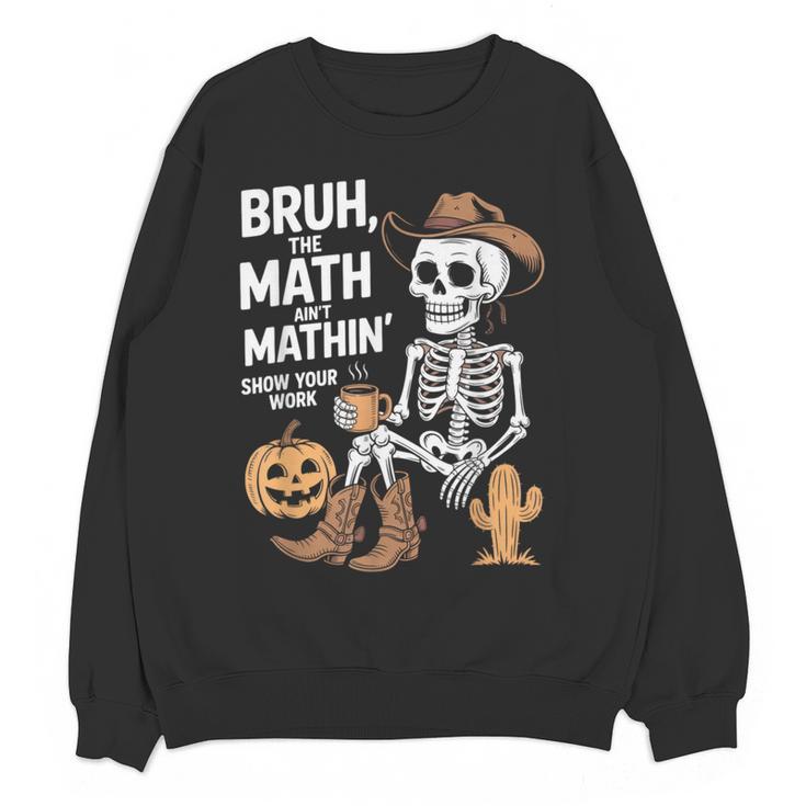 Bruh The Math Ain't Mathin' Show Your Work Halloween Teacher Women Crewneck Sweatshirt, novelty gifts, funny gifts Bruh The Math Ain't Mathin' Show Your Work Halloween Teacher Women Crewneck Sweatshirt, novelty gifts, funny gifts