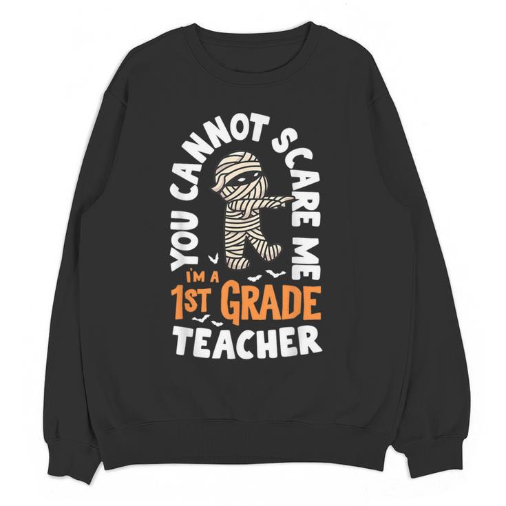 You Cannot Scare Me Im A Teacher 1st Grade Halloween Teacher Men Women Kids Women Crewneck Sweatshirt, novelty gifts, funny gifts