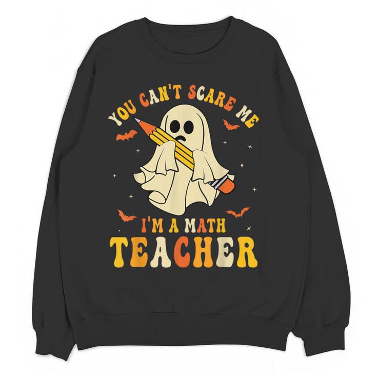 You Can't Scare Me I'm A Math Teacher Halloween Ghost Groovy Women Crewneck Sweatshirt, novelty gifts, funny gifts You Can't Scare Me I'm A Math Teacher Halloween Ghost Groovy Women Crewneck Sweatshirt, novelty gifts, funny gifts
