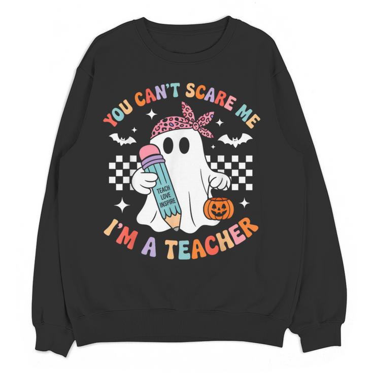 You Can't Scare Me I'm A Teacher Ghost Happy Halloween Women Crewneck Sweatshirt, novelty gifts, funny gifts
