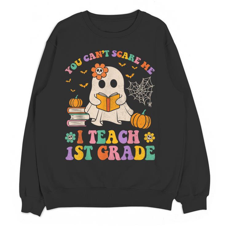 You Can't Scare Me I Teach 1st Grade Teacher Halloween Ghost Women Crewneck Sweatshirt, novelty gifts, funny gifts You Can't Scare Me I Teach 1st Grade Teacher Halloween Ghost Women Crewneck Sweatshirt, novelty gifts, funny gifts
