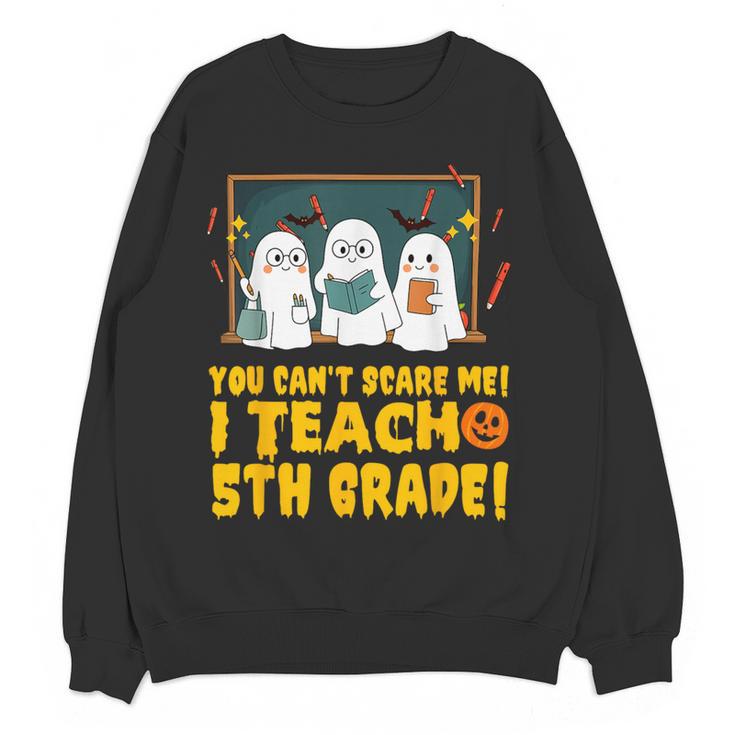 You Can't Scare Me I Teach 5th Grade Teacher Halloween Women Crewneck Sweatshirt, novelty gifts, funny gifts You Can't Scare Me I Teach 5th Grade Teacher Halloween Women Crewneck Sweatshirt, novelty gifts, funny gifts