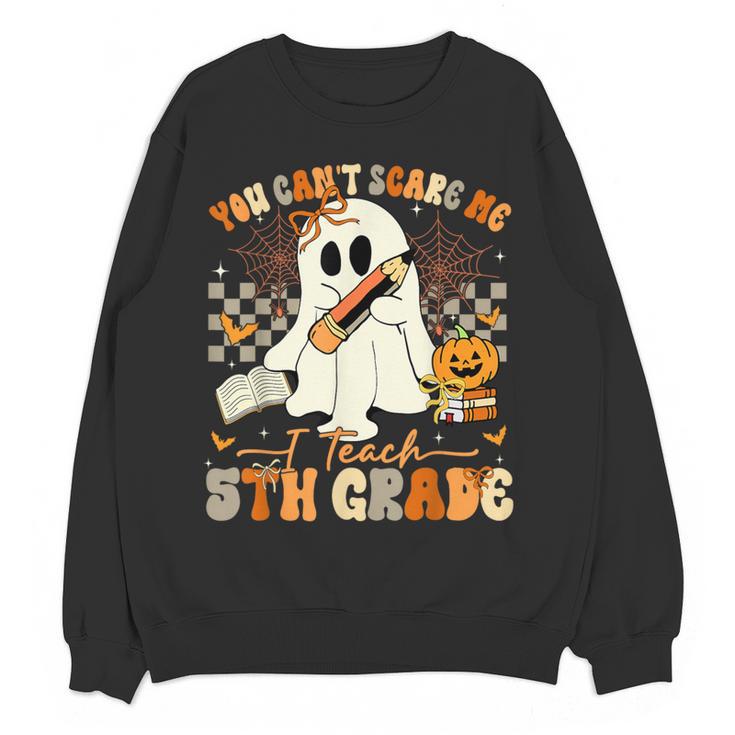 You Can't Scare Me I Teach Fifth Grade Teacher Halloween Women Crewneck Sweatshirt, novelty gifts, funny gifts You Can't Scare Me I Teach Fifth Grade Teacher Halloween Women Crewneck Sweatshirt, novelty gifts, funny gifts