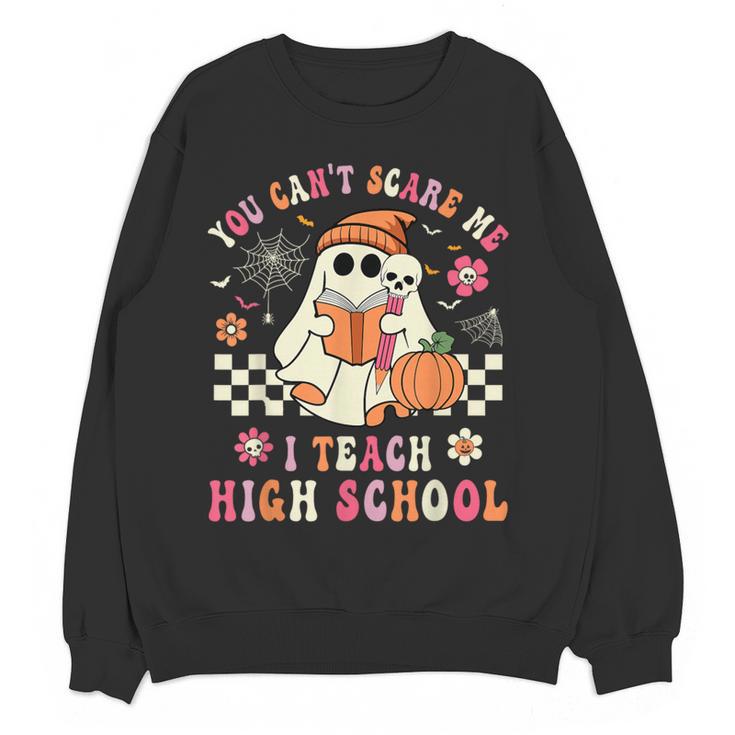 You Can't Scare Me I Teach High School Teacher Halloween Women Crewneck Sweatshirt, novelty gifts, funny gifts You Can't Scare Me I Teach High School Teacher Halloween Women Crewneck Sweatshirt, novelty gifts, funny gifts