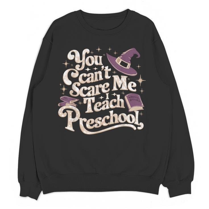 You Can't Scare Me I Teach Preschool Teacher Halloween Witch Women Crewneck Sweatshirt, novelty gifts, funny gifts