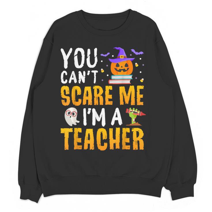 You Cant Scare Me Im A Teacher Halloween Trick Or Teach 2024 Women Crewneck Sweatshirt, novelty gifts, funny gifts