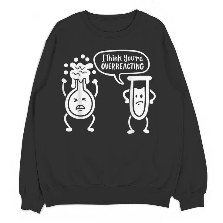 Chemistry Science Teacher I Think You'Re Overreacting Men Women Girls Kids Women Crewneck Sweatshirt, novelty gifts, funny gifts Chemistry Science Teacher I Think You'Re Overreacting Men Women Girls Kids Women Crewneck Sweatshirt, novelty gifts, funny gifts