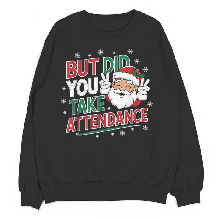 Christmas Teacher Surprise Did You Take Attendance Women Crewneck Sweatshirt, novelty gifts, funny gifts