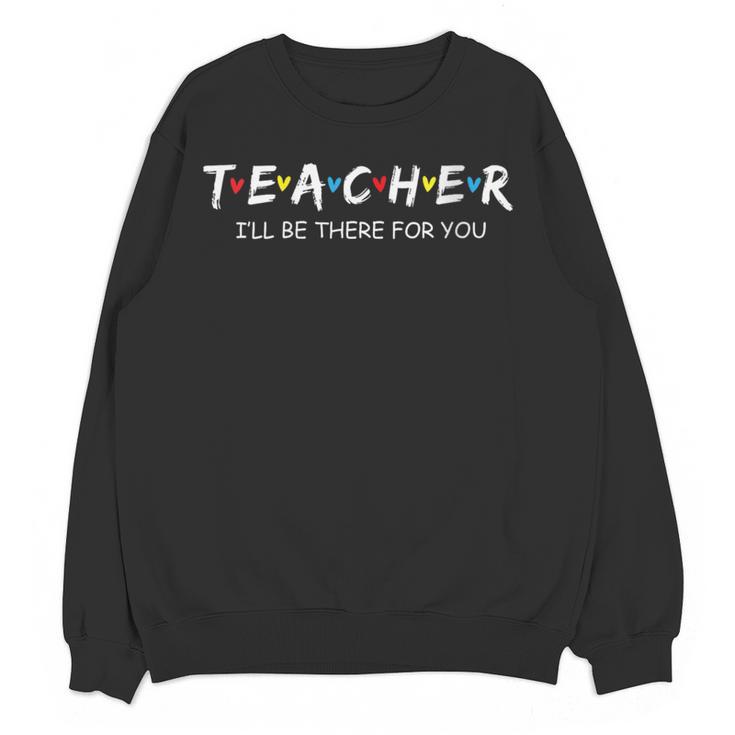 Cute Trendy Teacher Shirt I'Ll Be There For You Women Crewneck Sweatshirt, novelty gifts, funny gifts Cute Trendy Teacher Shirt I'Ll Be There For You Women Crewneck Sweatshirt, novelty gifts, funny gifts
