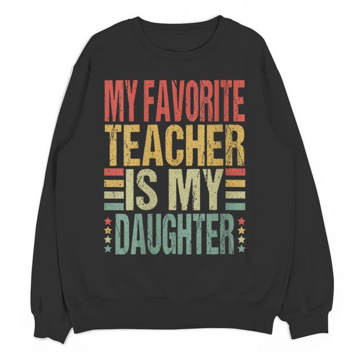 Dad My Favorite Teacher Is My Daughter Proud Daddy Women Crewneck Sweatshirt, novelty gifts, funny gifts