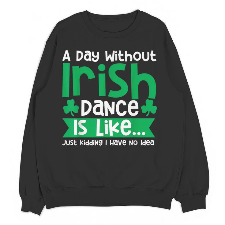 A Day Without Irish Dance Step Dance Teacher Irish Dancer Women Crewneck Sweatshirt, novelty gifts, funny gifts A Day Without Irish Dance Step Dance Teacher Irish Dancer Women Crewneck Sweatshirt, novelty gifts, funny gifts