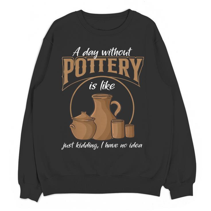 A Day Without Pottery Teacher Clay Kiln Ceramics Artist Men Women Women Crewneck Sweatshirt, novelty gifts, funny gifts