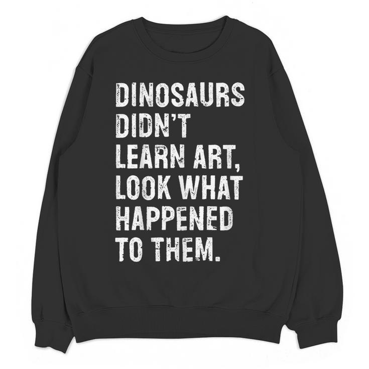 Dinosaurs Didn't Learn Art Art Teacher Women Crewneck Sweatshirt, novelty gifts, funny gifts Dinosaurs Didn't Learn Art Art Teacher Women Crewneck Sweatshirt, novelty gifts, funny gifts
