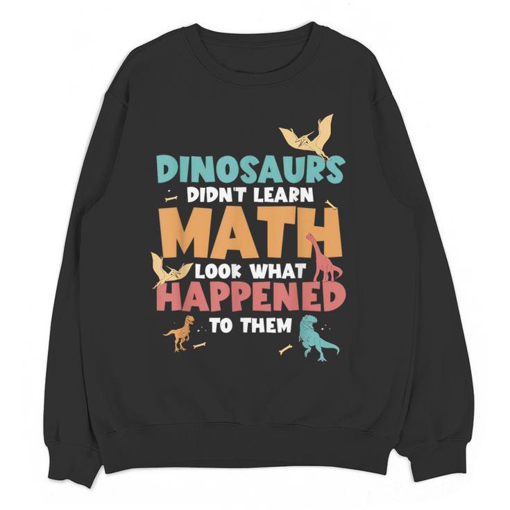 Dinosaurs Didn't Learn Math Mathematics Math Teacher Women Crewneck Sweatshirt, novelty gifts, funny gifts Dinosaurs Didn't Learn Math Mathematics Math Teacher Women Crewneck Sweatshirt, novelty gifts, funny gifts