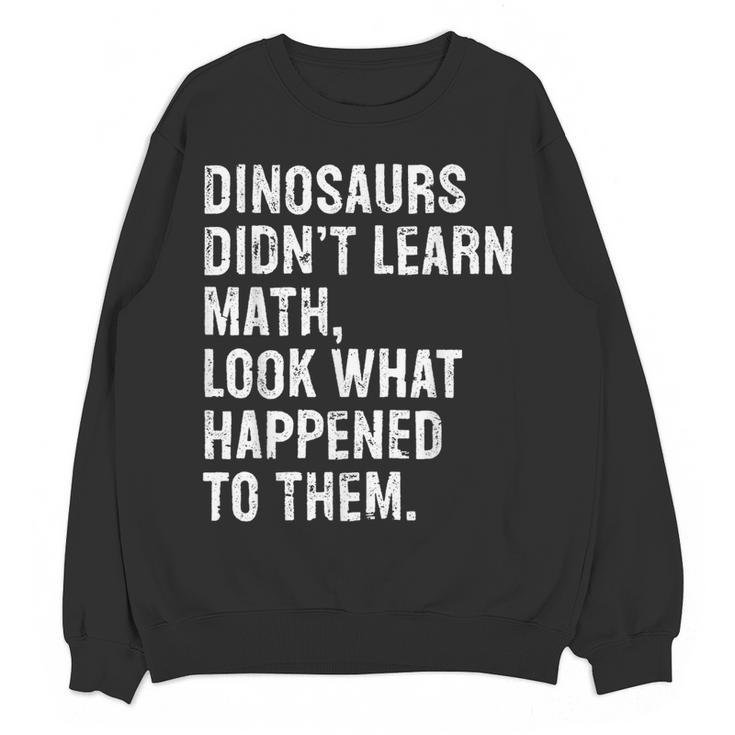 Dinosaurs Didn't Learn Math Math Teacher Women Crewneck Sweatshirt, novelty gifts, funny gifts Dinosaurs Didn't Learn Math Math Teacher Women Crewneck Sweatshirt, novelty gifts, funny gifts