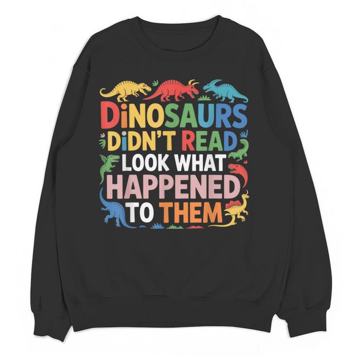 Dinosaurs Didnt Read Look What Happened To Them Cute Teacher Women Crewneck Sweatshirt, novelty gifts, funny gifts