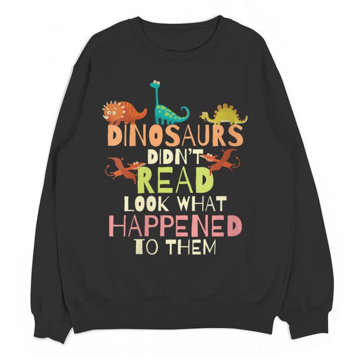 Dinosaurs Didnt Read Look What Happened To Them Teacher Women Crewneck Sweatshirt, novelty gifts, funny gifts