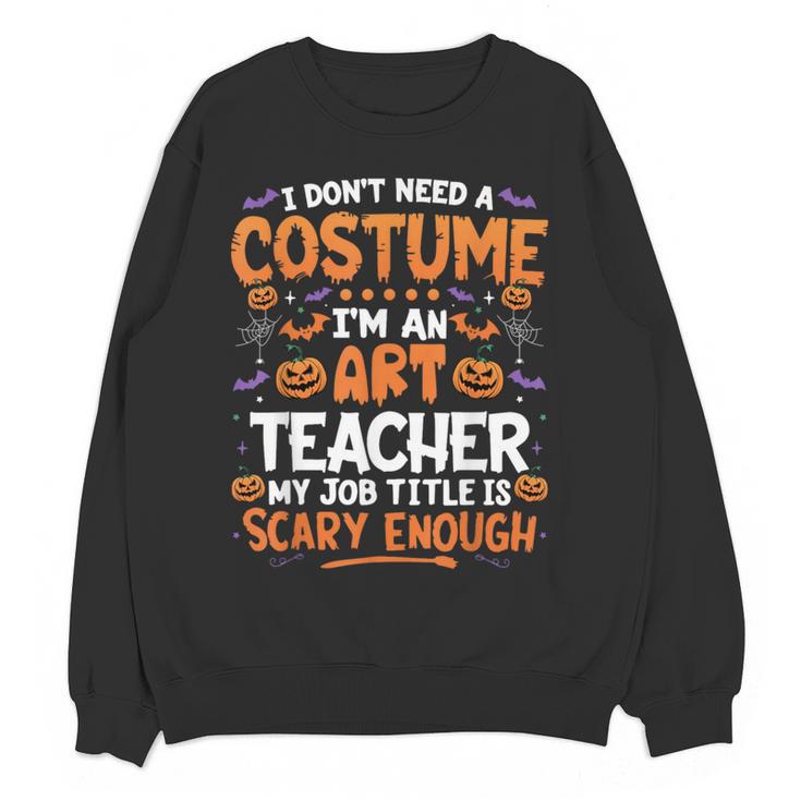I Don't Need a Costume I'm An Art Teacher Retro Halloween Women Crewneck Sweatshirt, novelty gifts, funny gifts