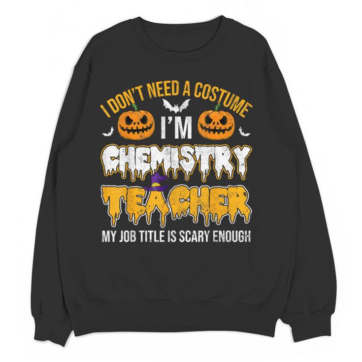 I Don't Need A Costume I'm Chemistry Teacher Cool Halloween Women Crewneck Sweatshirt, novelty gifts, funny gifts I Don't Need A Costume I'm Chemistry Teacher Cool Halloween Women Crewneck Sweatshirt, novelty gifts, funny gifts