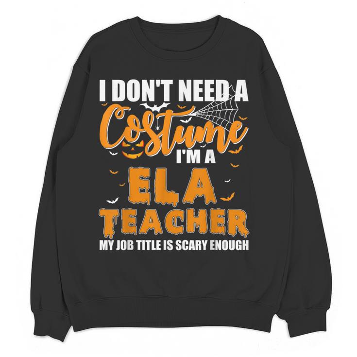 I Don't Need A Costume I'm A ELA Teacher Halloween Women Crewneck Sweatshirt, novelty gifts, funny gifts I Don't Need A Costume I'm A ELA Teacher Halloween Women Crewneck Sweatshirt, novelty gifts, funny gifts