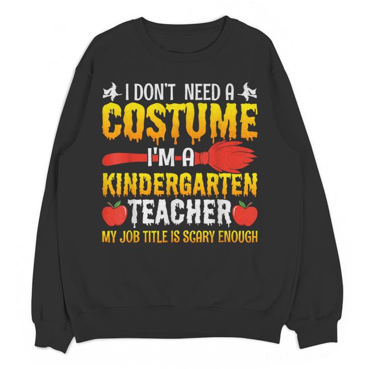 I Don't Need A Costume I'm A Kindergarten Teacher Halloween Women Crewneck Sweatshirt, novelty gifts, funny gifts I Don't Need A Costume I'm A Kindergarten Teacher Halloween Women Crewneck Sweatshirt, novelty gifts, funny gifts