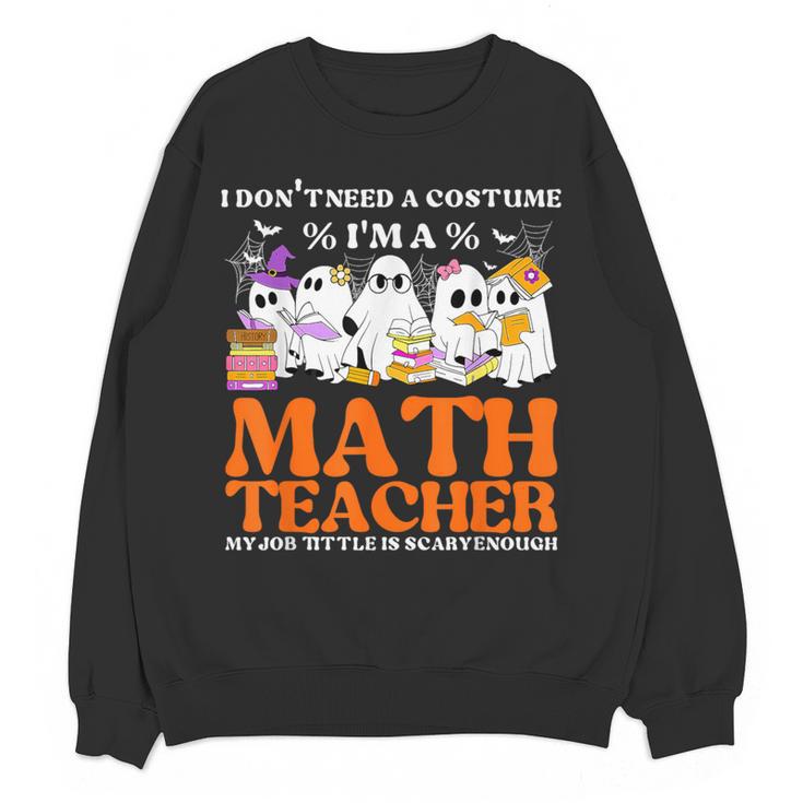 I Don't Need A Costume I'm A Math Teacher Halloween Women Women Crewneck Sweatshirt, novelty gifts, funny gifts