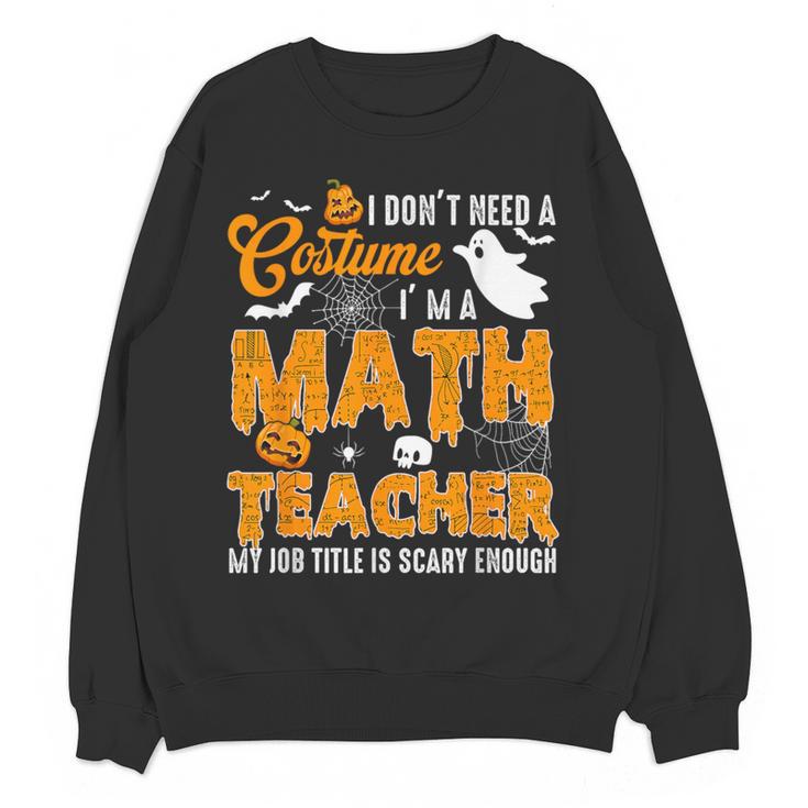 I Don't Need a Costume I'm A Math Teacher Halloween Costume Women Crewneck Sweatshirt, novelty gifts, funny gifts I Don't Need a Costume I'm A Math Teacher Halloween Costume Women Crewneck Sweatshirt, novelty gifts, funny gifts