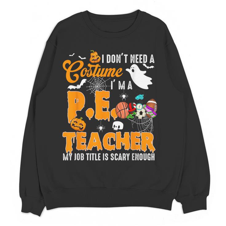 I Don't Need a Costume I'm A PE Teacher Halloween Costume Women Crewneck Sweatshirt, novelty gifts, funny gifts I Don't Need a Costume I'm A PE Teacher Halloween Costume Women Crewneck Sweatshirt, novelty gifts, funny gifts